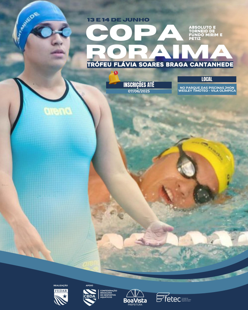 COPA RORAIMA DE NATAÇÃO ABSOLUTO E TORNEIO DE FUNDO PRÉ-MIRIM, MIRIM E PETIZ – TROFÉU FLÁVIA CANTANHEDE